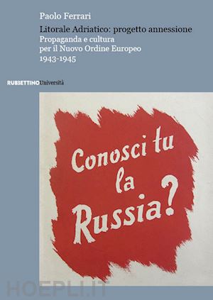 ferrari paolo - litorale adriatico: progetto annessione. propaganda e cultura per il nuovo ordin