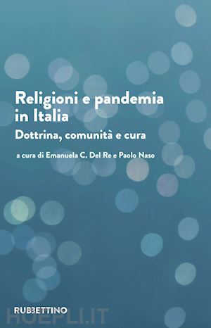 del re e. c. (curatore); naso p. (curatore) - religioni e pandemia in italia. dottrina, comunita', cura