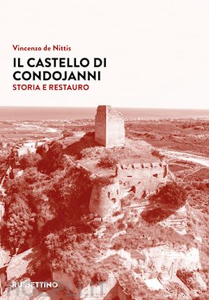 de nittis vincenzo - il castello di condojanni. storia e restauro