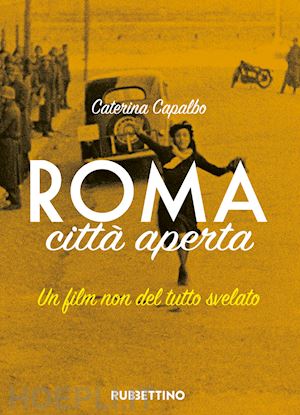 capalbo caterina - roma città aperta. un film non del tutto svelato