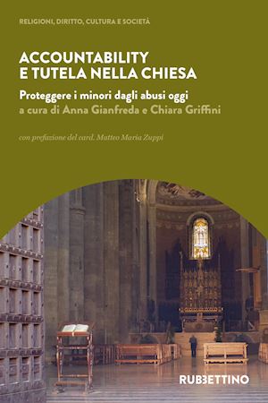 gianfreda a. (curatore); griffini c. (curatore) - accountability e tutela nella chiesa. proteggere i minori dagli abusi oggi