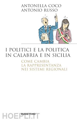 coco antonella; russo antonio - politici e la politica in calabria e in sicilia. come cambia la rappresentanza n