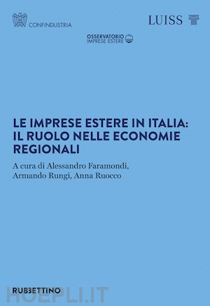 faramondi a. (curatore); rungi a. (curatore); ruocco a. (curatore) - le imprese estere in italia: il ruolo nelle economie regionali