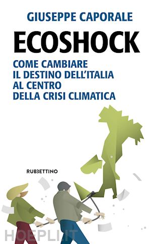 caporale giuseppe - ecoshock - come cambiare il destino dell'italia al centro della crisi climatica