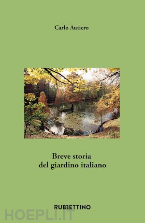 autiero carlo - breve storia del giardino italiano