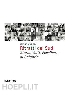 godino eliana - ritratti del sud. storie, volti, eccellenze di calabria