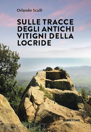 sculli orlando - sulle tracce degli antichi vitigni della locride