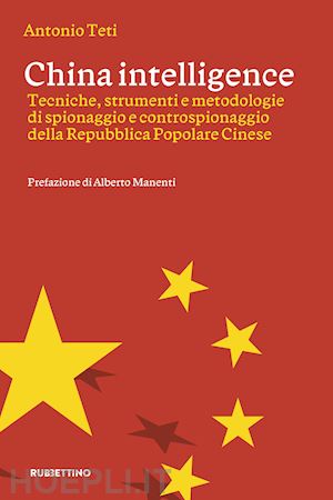 teti antonio - china intelligence. tecniche, strumenti e metodologie di spionaggio e controspio