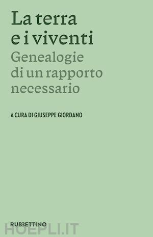 giordano g.(curatore) - la terra e i viventi. genealogie di un rapporto necessario