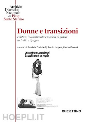 gabrielli p.(curatore); luque r.(curatore); ferrari p.(curatore) - donne e transizioni. politica, intellettualità e modelli di genere in italia e spagna