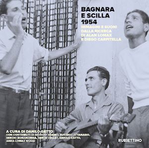 gatto d.(curatore) - bagnara e scilla 1954. immagini e suoni dalla ricerca di alan lomax e diego carpitella