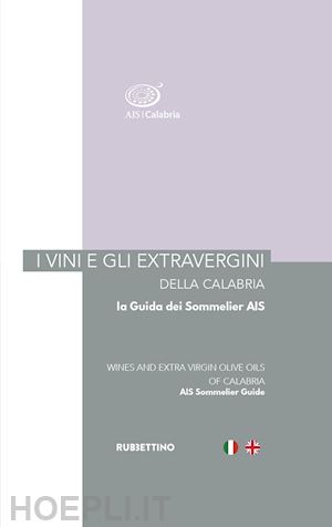  - vini e gli extravergini della calabria. la guida dei sommelier ais. ediz. italia