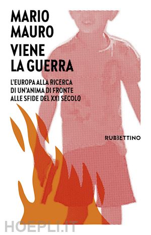 mauro mario - viene la guerra. l'europa alla ricerca di un'anima di fronte alle sfide del xxi