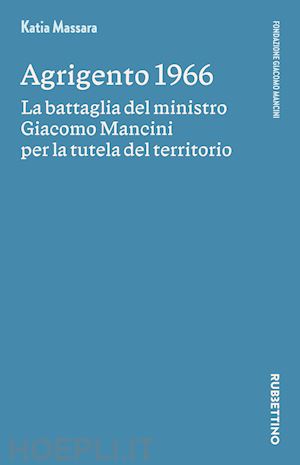 massara katia - agrigento 1966. la battaglia del ministro giacomo mancini per la tutela del territorio