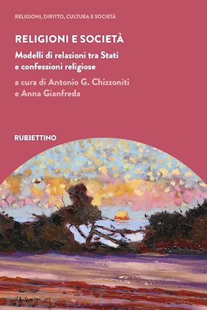 chizzoniti a. g. (curatore); gianfreda a. (curatore) - religioni e societa'. modelli di relazioni tra stati e confessioni religiose