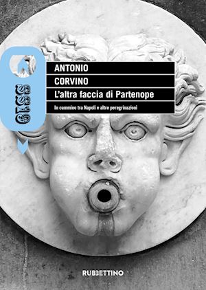 corvino antonio - l'altra faccia di partenope. in cammino tra napoli e altre peregrinazioni