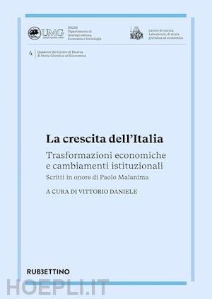 daniele v.(curatore) - la crescita dell'italia. trasformazioni economiche e cambiamenti istituzionali. scritti in onore di paolo malanima