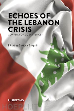 sangalli s.(curatore) - echoes of the lebanon crisis. conflict or coexistence?