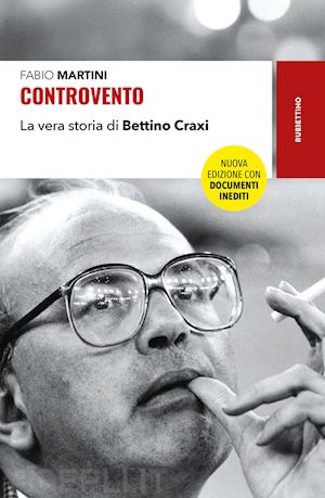 martini fabio - controvento. la vera storia di bettino craxi. nuova ediz.