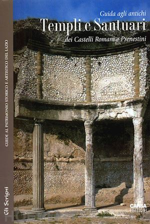 ghini g.(curatore) - guida agli antichi templi e santuari dei castelli romani e prenestini
