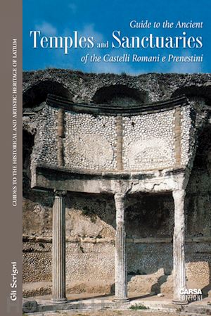 ghini g.(curatore) - guide to the ancient temples and sanctuaries of th castelli romani e prenestini