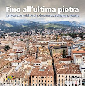 buonamano o.(curatore) - fino all'ultima pietra. la ricostruzione dell'aquila. governance, architettura, restauro