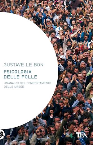 le bon gustave - psicologia delle folle