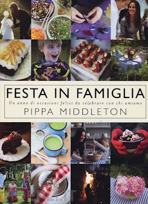 middleton pippa - festa in famiglia. un anno di occasioni felici da celebrare con chi amiamo. ediz