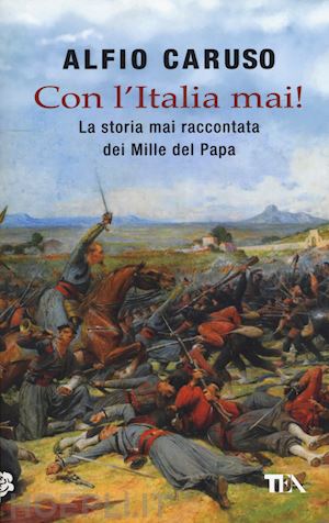 caruso alfio - con l'italia mai! la storia mai raccontata dei mille del papa