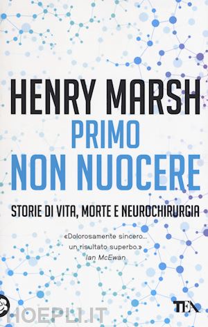 marsh henry - primo non nuocere. storie di vita, morte e neurochirurgia