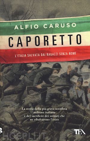 caruso alfio - caporetto. l'italia salvata dai ragazzi senza nome