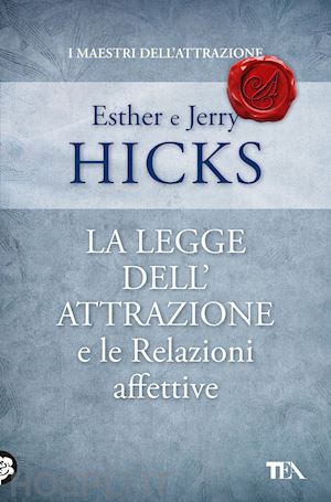 hicks esther; hicks jerry - la legge dell'attrazione e le relazioni affettive