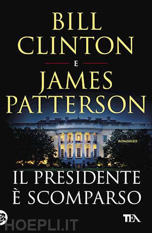 clinton bill; patterson james - il presidente e' scomparso