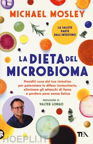 mosley michael - dieta del microbioma. prenditi cura del tuo intestino