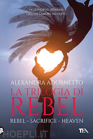 adornetto alexandra - la trilogia di rebel: rebel-sacrifice-heaven
