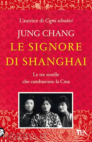 chang jung - le signore di shanghai. le tre sorelle che cambiarono la cina