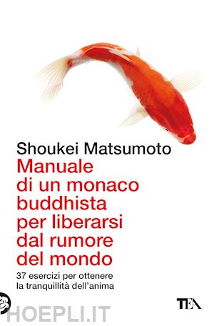 matsumoto keisuke (shoukei) - manuale di un monaco buddhista per liberarsi dal rumore del mondo