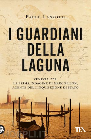 lanzotti paolo - guardiani della laguna. venezia 1753. la prima indagine di marco leon. agente de