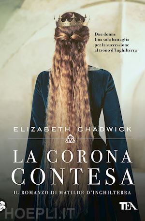 chadwick elizabeth - la corona contesa. il romanzo di matilde d'inghilterra