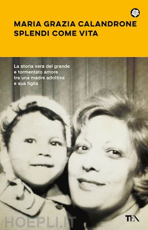 Splendi Come Vita - Calandrone Maria Grazia | Libro Tea 03/2023 
