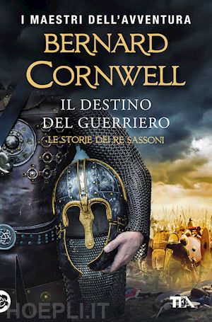 cornwell bernard - il destino del guerriero. le storie dei re sassoni