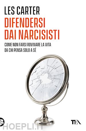 carter les - difendersi dai narcisisti. come non farsi rovinare la vita da chi pensa solo a s