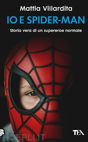 villardita mattia - io e spider-man. storia vera di un supereroe normale