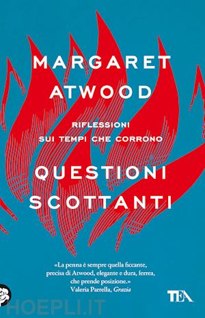 atwood margaret - questioni scottanti. riflessioni sui tempi che corrono