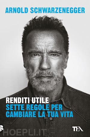 schwarzenegger arnold - renditi utile. sette regole per cambiare la tua vita