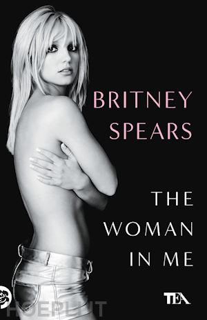 spears britney - the woman in me. ediz. italiana