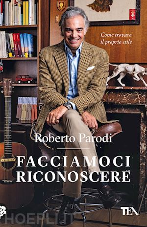 parodi roberto - facciamoci riconoscere. come trovare il proprio stile