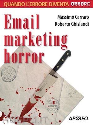 carraro massimo; ghislandi roberto - email marketing horror