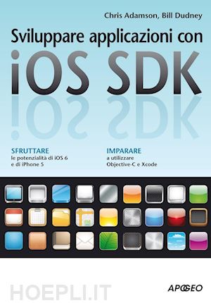 adamson chris; dudney bill - sviluppare applicazioni con ios sdk