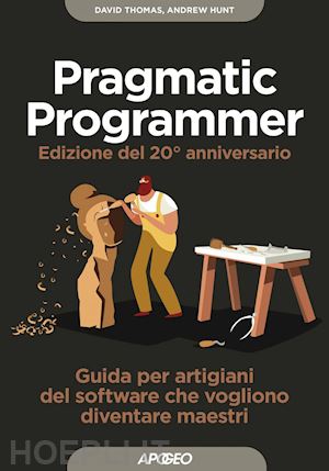 thomas david; hunt andrew - pragmatic programmer - edizione del 20° anniversario